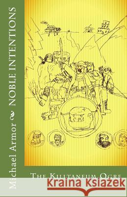 Noble Intentions: The Killtaneum Ogre MR Michael J. Armor MR Michael Tenango 9781500364663 Createspace Independent Publishing Platform - książka