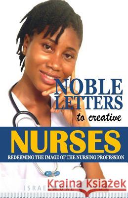 Noble Letters to Creative Nurses Israelmore Ayivor 9781725518698 Createspace Independent Publishing Platform - książka