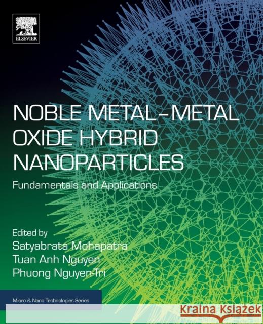 Noble Metal-Metal Oxide Hybrid Nanoparticles: Fundamentals and Applications Satyabrata Mohapatra Tuan Anh Nguyen Phuong Nguyen-Tri 9780128141342 Woodhead Publishing - książka