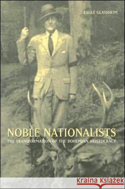 Noble Nationalists: The Transformation of the Bohemian Aristocracy Glassheim, Eagle 9780674018891 Harvard University Press - książka