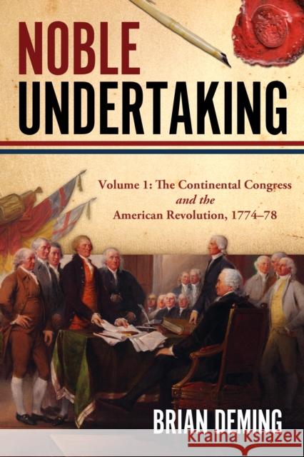 Noble Undertaking: Volume 1: The Continental Congress and the American Revolution, 1774–78 Brian Deming 9781955041393 Brookline Books - książka