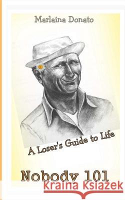 Nobody 101: A Loser's Guide to Life Marlaina Donato 9780692465363 Ekstasis Multimedia - książka