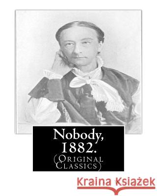 Nobody, 1882. By: Susan Warner: (Original Classics) Warner, Susan 9781539473381 Createspace Independent Publishing Platform - książka