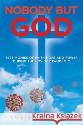 Nobody but God: Testimonies of Faith Hope and Power During the Covid-19 Pandemic Corinne Snyder 9781698705156 Trafford Publishing - książka