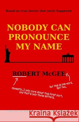 Nobody Can Pronounce My Name: An American's New Life in Germany Robert McGee 9783982140001 Isbn-Agentur in Der Mvb Gmbh - książka