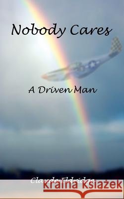 Nobody Cares: A Driven Man Eldridge, Claude 9781403374912 Authorhouse - książka