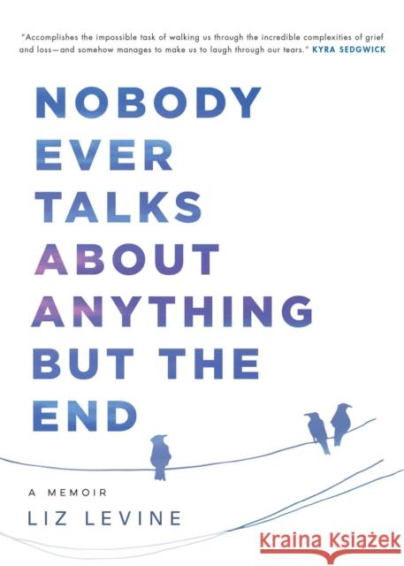 Nobody Ever Talks about Anything But the End: A Memoir Levine, Liz 9781982109332 Simon & Schuster - książka