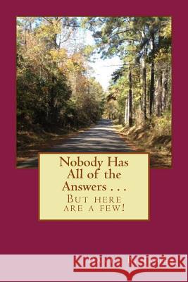 Nobody Has All of the Answers . . .: But here are a few! James, David Benjamin 9781502715517 Createspace - książka