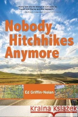Nobody Hitchhikes Anymore Griffin-Nolan, Ed 9781578690381 LIGHTNING SOURCE UK LTD - książka