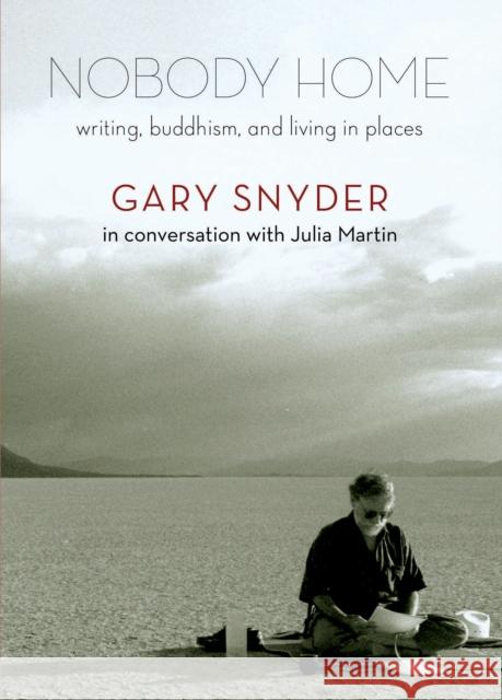 Nobody Home: Writing, Buddhism, and Living in Places Gary Snyder Julia Martin 9781595342515 Trinity University Press,U.S. - książka