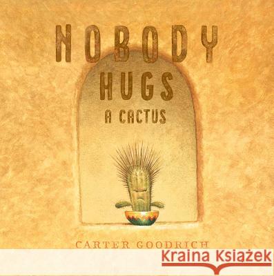 Nobody Hugs a Cactus Carter Goodrich Carter Goodrich 9781534400900 Simon & Schuster Books for Young Readers - książka