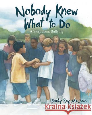 Nobody Knew What to Do: A Story about Bullying Becky McCain 9780807557136 Albert Whitman & Company - książka