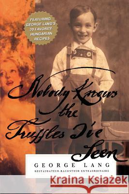 Nobody Knows The Truffles I've Seen Dean of Arts George Lang 9780595377435 iUniverse - książka