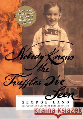 Nobody Knows The Truffles I've Seen Dean of Arts George Lang 9780595821730 iUniverse - książka