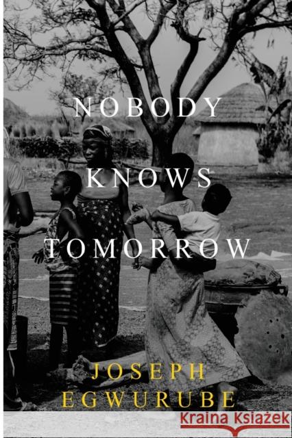 Nobody Knows Tomorrow Joseph Egwurube 9781800743205 Olympia Publishers - książka