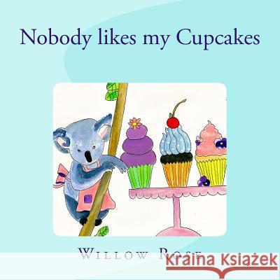 Nobody likes my Cupcakes Rose, Willow 9781503165663 Createspace - książka