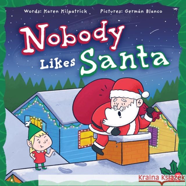Nobody Likes Santa: A Funny Holiday Tale about Appreciation, Making Mistakes, and the Spirit of Christmas Karen Kilpatrick 9781938447389 Kayppin Media - książka