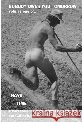 Nobody Owes You Tomorrow: A Story About How Truth, Beauty And Wilderness Can Heal The Human Soul. Stuart, Todd 9781440444340 Createspace - książka