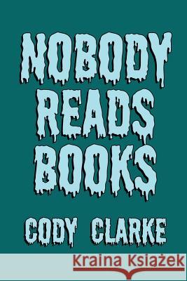 Nobody Reads Books: Two Hundred Poems Cody Clarke 9781973845430 Createspace Independent Publishing Platform - książka