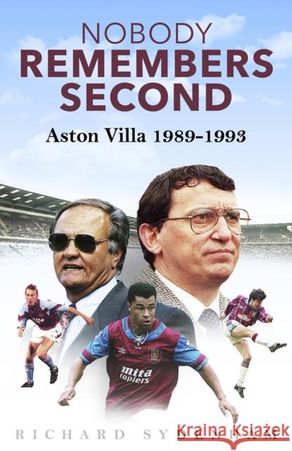 Nobody Remembers Second: Aston Villa 1989-1993 Richard Sydenham 9781801507608 Pitch Publishing Ltd - książka