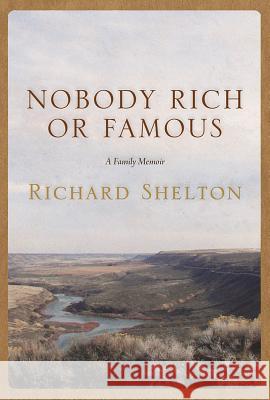 Nobody Rich or Famous: A Family Memoir Richard Shelton 9780816534005 University of Arizona Press - książka