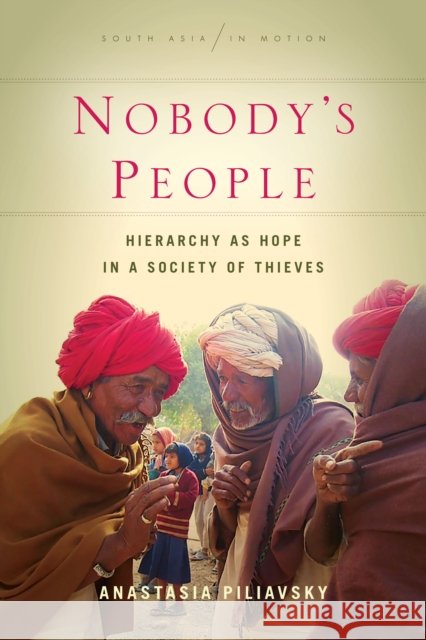 Nobody's People: Hierarchy as Hope in a Society of Thieves Anastasia Piliavsky 9781503604643 Stanford University Press - książka