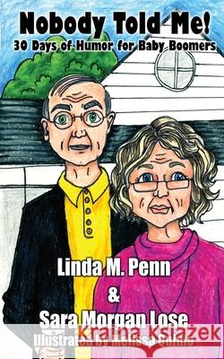 Nobody Told Me!: 30 Days of Humor for Baby Boomers Linda M. Penn Sara Morgan Lose Melissa Quinio 9781087863764 Sara Morgan Lose - książka