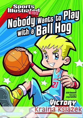 Nobody Wants to Play with a Ball Hog Julie A. Gassman Jorge H. Santillan 9781434228062 Capstone Press(MN) - książka