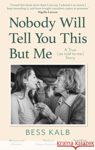 Nobody Will Tell You This But Me: A True (as told to me) Story: 'I loved this book more than I can say' Nigella Lawson Bess Kalb 9780349013497 Little, Brown Book Group - książka