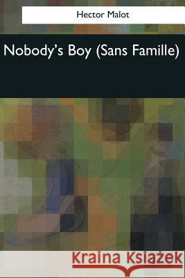 Nobody's Boy: (Sans Famille) Hector Malot 9781544089300 Createspace Independent Publishing Platform - książka
