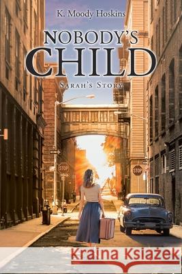 Nobody's Child: Sarah's Story K. Hoskins 9781098093457 Christian Faith Publishing, Inc - książka