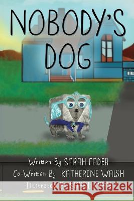 Nobody's Dog Katherine Walsh, Sarah Fader, Shari J Ryan 9781736429594 Emery Press Books - książka