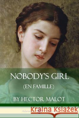 Nobody's Girl (En Famille) Hector Malot Florence Crewe-Jones 9781387894765 Lulu.com - książka