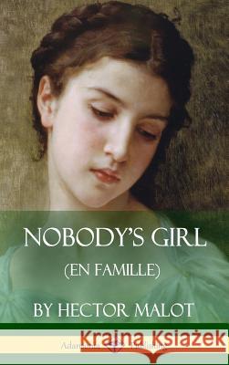 Nobody's Girl (En Famille) (Hardcover) Hector Malot Florence Crewe-Jones 9781387894758 Lulu.com - książka