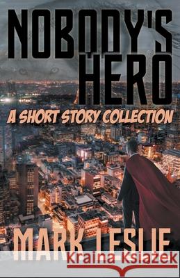 Nobody's Hero Mark Leslie 9781989351093 Stark Publishing - książka
