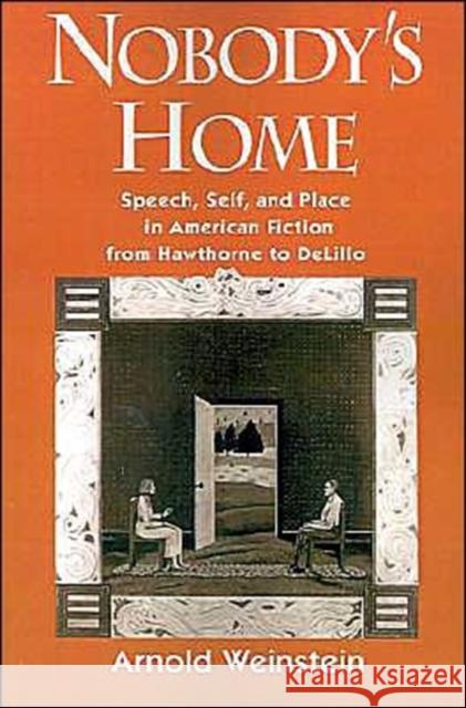 Nobody's Home: Speech, Self, and Place in American Fiction from Hawthorne to DeLillo Weinstein, Arnold 9780195080223 Oxford University Press - książka