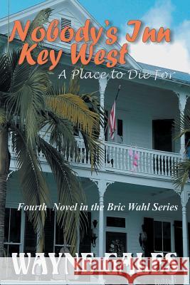 Nobody's Inn Key West: A Place to Die for Wayne Gales Lisa Owens Tina Reigel 9781981914098 Createspace Independent Publishing Platform - książka