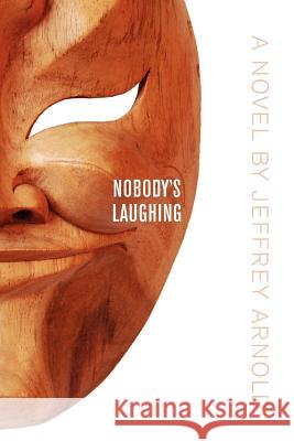 Nobody's Laughing Jeffrey Arnold 9781770979192 FriesenPress - książka