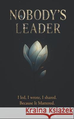 Nobody's Leader: I Led, I Wrote, I Shared, Because It Mattered Lin 9781917884150 Qrenewal Publishing - książka