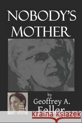 Nobody's Mother Geoffrey a. Feller 9781494274924 Createspace - książka