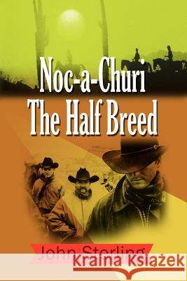 Noc-a-Churi The Half Breed Sterling, John 9781403328724 Authorhouse - książka