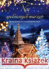 Noc spełnionych marzeń Magdalena Kołosowska, Magdalena Kawka 9788367295543 Replika - książka