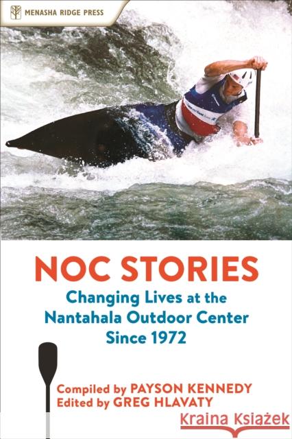 Noc Stories: Changing Lives at the Nantahala Outdoor Center Since 1972  9781634041416 Menasha Ridge Press - książka