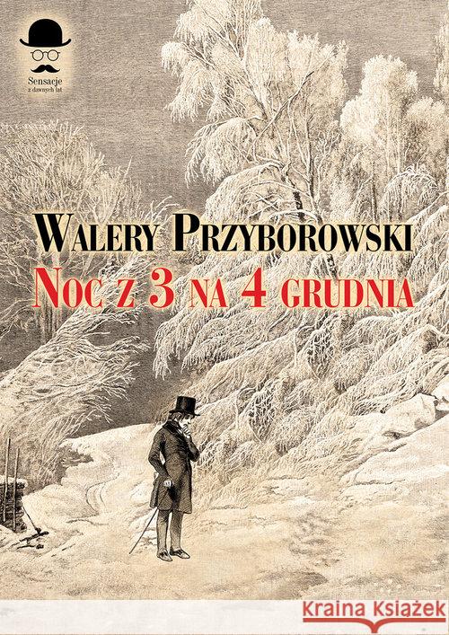 Noc z 3 na 4 grudnia Przyborowski Walery 9788375654561 LTW - książka