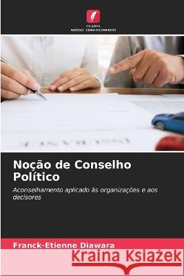 Nocao de Conselho Politico Franck-Etienne Diawara   9786206058274 Edicoes Nosso Conhecimento - książka