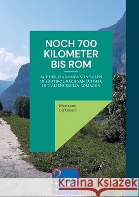 Noch 700 Kilometer bis Rom: Auf der Via Romea von Bozen in S?dtirol nach Santa Sofia in Italiens Emilia-Romagna Marianne Birkmann 9783819276682 Bod - Books on Demand - książka