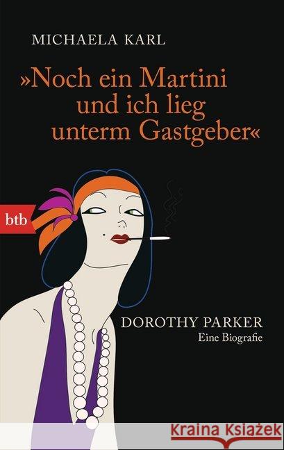 'Noch ein Martini und ich lieg unterm Gastgeber' : Dorothy Parker. Eine Biografie Karl, Michaela 9783442744930 btb - książka