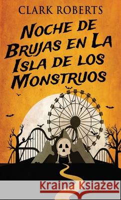 Noche de Brujas en La Isla de los Monstruos Clark Roberts Gabriela Real 9784824100849 Next Chapter Circle - książka