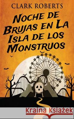 Noche de Brujas en La Isla de los Monstruos Clark Roberts Gabriela Real 9784824100863 Next Chapter Circle - książka