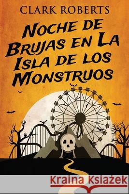 Noche de Brujas en La Isla de los Monstruos Clark Roberts Gabriela Real 9784824100887 Next Chapter Circle - książka